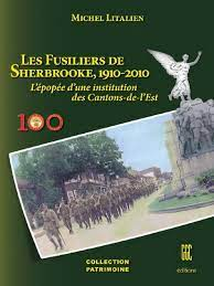 Les Fusiliers de Sherbrooke, 1910-2010 L'épopée d'une institution des Cantons-de-l'Est